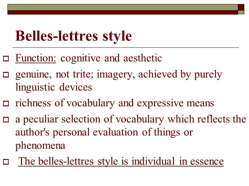 Belles-lettres style Function: cognitive and aesthetic  genuine, not trite; imagery, achieved by purely